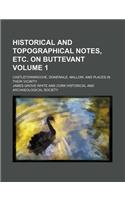 Historical and Topographical Notes, Etc. on Buttevant Volume 1; Castletownroche, Doneraile, Mallow, and Places in Their Vicinity