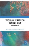 The Legal Power to Launch War