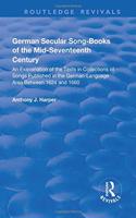 German Secular Song-Books of the Mid-Seventeenth Century: An Examination of the Texts in Collections of Songs Published in the German-Language Area Between 1624 and 1660