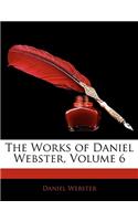 The Works of Daniel Webster, Volume 6