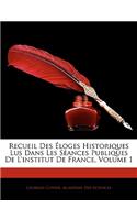 Recueil Des Éloges Historiques Lus Dans Les Séances Publiques De L'institut De France, Volume 1