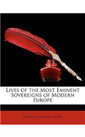 Lives of the Most Eminent Sovereigns of Modern Europe