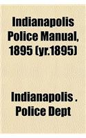 Indianapolis Police Manual, 1895 (Yr.1895)