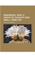 Winesburg, Ohio; A Group of Tales of Ohio Small Town Life: A Group of Tales of Ohio Small Town Life