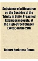 Substance of a Discourse on the Doctrine of the Trinity in Unity; Preached Extemporaneously, at the High-Street Chapel, Exeter, on the 27th