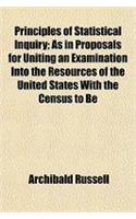 Principles of Statistical Inquiry; As in Proposals for Uniting an Examination Into the Resources of the United States with the Census to Be