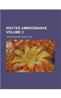 Noctes Ambrosianae Volume 3