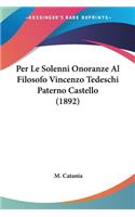 Per Le Solenni Onoranze Al Filosofo Vincenzo Tedeschi Paterno Castello (1892)