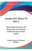 Annales Des Mines V9 Part 2: Partie Administrative Ou Recueil De Lois, Decrets, Arretes Et Autres Actes (1861)(French)