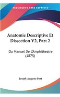 Anatomie Descriptive Et Dissection V2, Part 2: Ou Manuel De L'Amphitheatre (1875)
