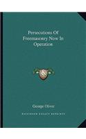 Persecutions of Freemasonry Now in Operation