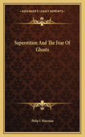 Superstition and the Fear of Ghosts