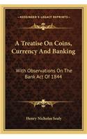 A Treatise On Coins, Currency And Banking