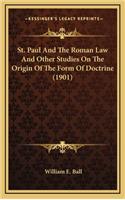 St. Paul and the Roman Law and Other Studies on the Origin of the Form of Doctrine (1901)