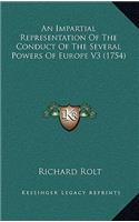 An Impartial Representation of the Conduct of the Several Powers of Europe V3 (1754): (English)