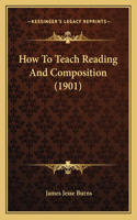 How To Teach Reading And Composition (1901)