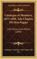 Catalogue of Members, 1853-1898, Yale Chapter, Phi Beta Kappa