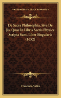 De Sacra Philosophia, Sive De Jis, Quae In Libris Sacris Physice Scripta Sunt, Liber Singularis (1652)