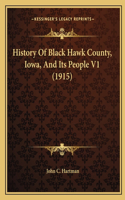 History Of Black Hawk County, Iowa, And Its People V1 (1915)