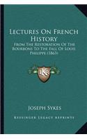 Lectures On French History: From The Restoration Of The Bourbons To The Fall Of Louis Philippe (1863)(English)