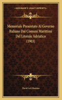 Memoriale Presentato Al Governo Italiano Dai Comuni Marittimi Del Litorale Adriatico (1903)