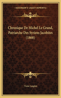 Chronique De Michel Le Grand, Patriarche Des Syriens Jacobites (1868)