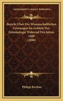 Bericht Uber Die Wissenschaftlichen Leistungen Im Gebiete Der Entomologie Wahrend Des Jahres 1889 (1890)