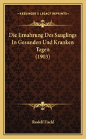 Die Ernahrung Des Sauglings In Gesunden Und Kranken Tagen (1903)