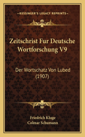 Zeitschrist Fur Deutsche Wortforschung V9: Der Wortschatz Von Lubed (1907)