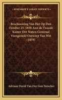 Beschouwing Van Het Op Den October 25, 1858 Ann de Tweede Kamer Der Staten-Generaal Voorgesteld Ontwerp Van Wet (1859)