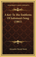 A Key To The Emblems Of Solomon's Song (1861)