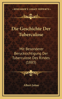 Die Geschichte Der Tuberculose: Mit Besonderer Berucksichtigung Der Tuberculose Des Rindes (1883)