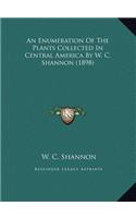 An Enumeration Of The Plants Collected In Central America By W. C. Shannon (1898)