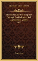 Historische-Kritische Beitrage Zur Pathologie Des Kindesalters Nach Atgriechischen Quellen (1877)