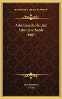 Arbeitsausstande Und Arbeiterverbande (1908)