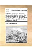 Lodoiska; An Opera, in Three Acts, Performed, for the First Time, by His Majesty's Servants, at the Theatre Royal, Drury-Lane, on Monday, June 9th. 1794. Written by J. P. Kemble. the Second Edition