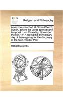 A sermon preached at Christ-Church, Dublin, before the Lords spiritual and temporal ... on Thursday, November the 5th, 1747. Being the anniversary day of thanksgiving for the discovery of the Gun-Powder Plot