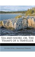 Sea and Shore, Or, the Tramps of a Traveller