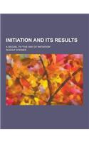 Initiation and Its Results; A Sequel to the Way of Initiation