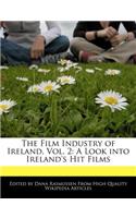 The Film Industry of Ireland, Vol. 2: A Look Into Ireland's Hit Films