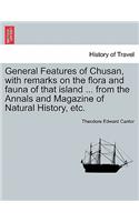 General Features of Chusan, with Remarks on the Flora and Fauna of That Island ... from the Annals and Magazine of Natural History, Etc.: (English)
