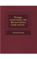 Kriegs-Exercitium Der Bernerischen Land-Militz...