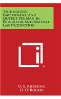 Technology, Employment, and Output Per Man in Petroleum and Natural Gas Production