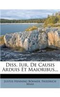 Diss. Iur. de Causis Arduis Et Maioribus...