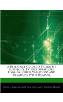 A Reference Guide to Tigers: Its Subspecies, Extinct Subspecies, Hybrids, Color Variations and Relations with Humans