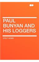 Paul Bunyan and His Loggers