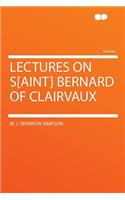 Lectures on S[aint] Bernard of Clairvaux
