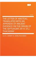 The Letter of Aristeas. Translated with an Appendix of Ancient Evidence on the Origin of the Septuagint, by H. St.J. Thackeray