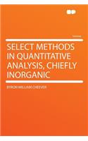 Select Methods in Quantitative Analysis, Chiefly Inorganic