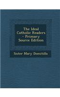 The Ideal Catholic Readers - Primary Source Edition